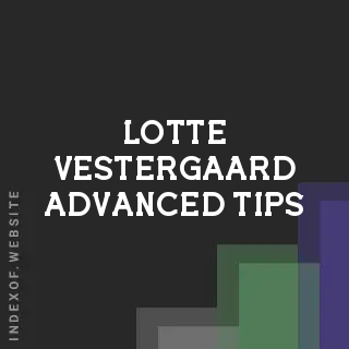 Lotte Vestergaard Advanced Tips | Indexof