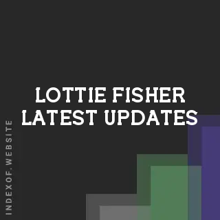 Lottie Fisher Latest Updates | Indexof