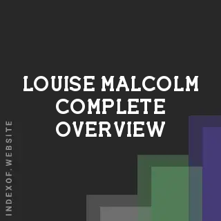 Louise Malcolm Complete Overview | Indexof