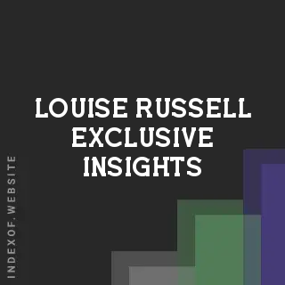 Louise Russell Exclusive Insights | Indexof