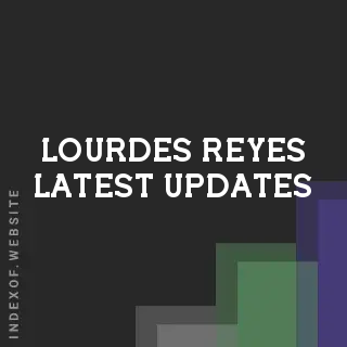 Lourdes Reyes Latest Updates | Indexof