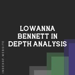 Lowanna Bennett In-Depth Analysis | Indexof