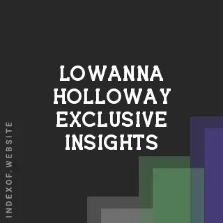 Lowanna Holloway Exclusive Insights | Indexof