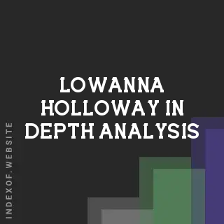 Lowanna Holloway In-Depth Analysis | Indexof