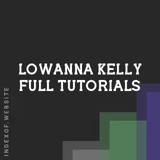 Lowanna Kelly Full Tutorials | Indexof