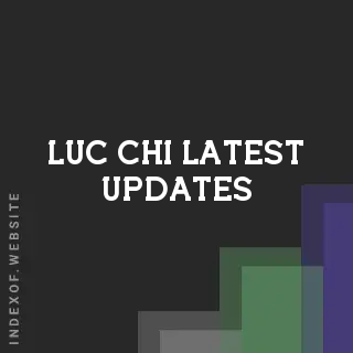 Luc Chi Latest Updates | Indexof