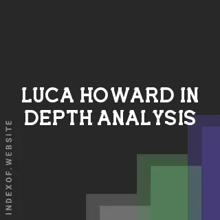 Luca Howard In-Depth Analysis | Indexof