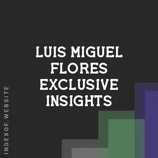 Luis Miguel Flores Exclusive Insights | Indexof
