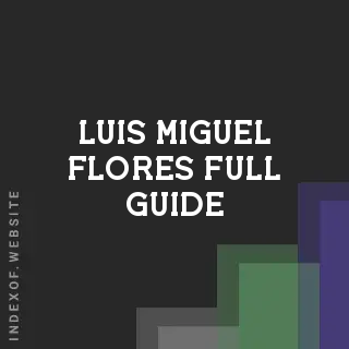 Luis Miguel Flores Full Guide | Indexof