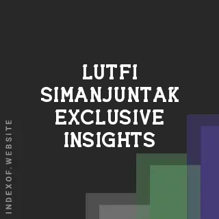 Lutfi Simanjuntak Exclusive Insights | Indexof