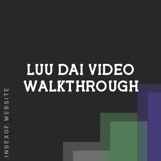 Luu Dai Video Walkthrough | Indexof