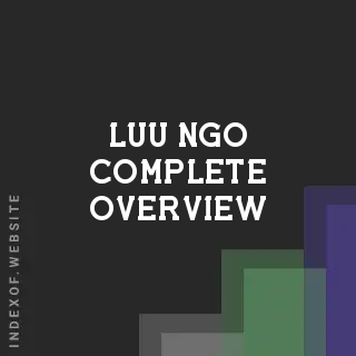 Luu Ngo Complete Overview | Indexof