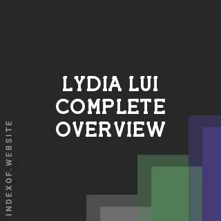 Lydia Lui Complete Overview | Indexof