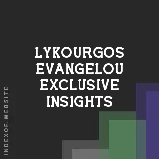 Lykourgos Evangelou Exclusive Insights | Indexof