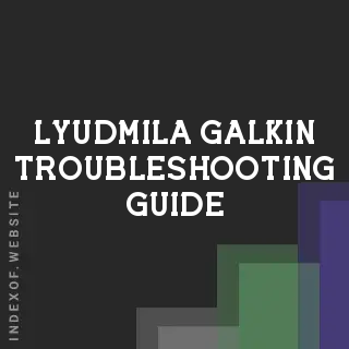 Lyudmila Galkin Troubleshooting Guide | Indexof