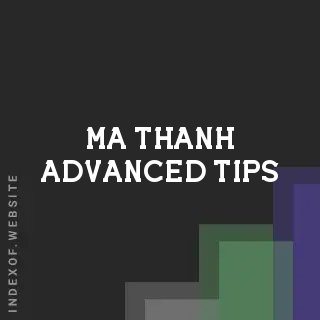 Ma Thanh Advanced Tips | Indexof