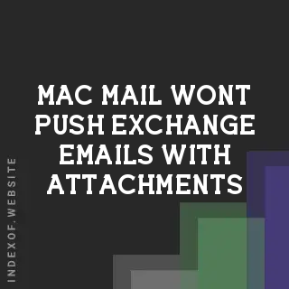 Fix: Mac Mail Won't Push Exchange Emails with Attachments | 2026 Guide