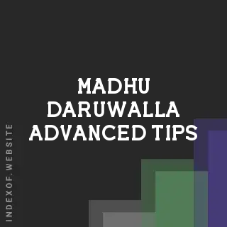 Madhu Daruwalla Advanced Tips | Indexof