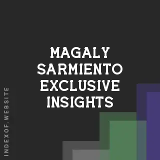 Magaly Sarmiento Exclusive Insights | Indexof