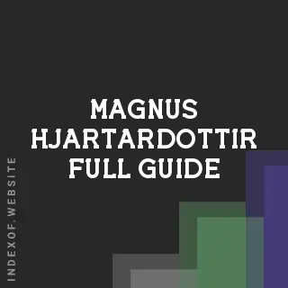 Magnus Hjartardottir Full Guide | Indexof