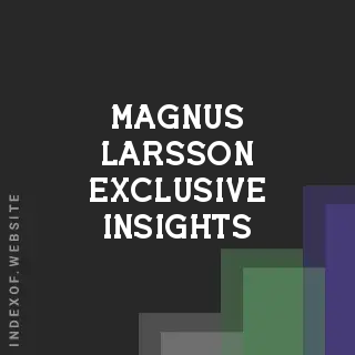 Magnus Larsson Exclusive Insights | Indexof