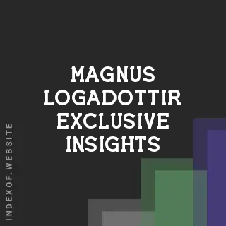 Magnus Logadottir Exclusive Insights | Indexof