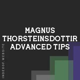 Magnus Thorsteinsdottir Advanced Tips | Indexof