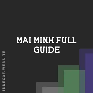 Mai Minh Full Guide | Indexof