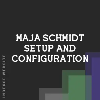 Maja Schmidt Setup and Configuration | Indexof