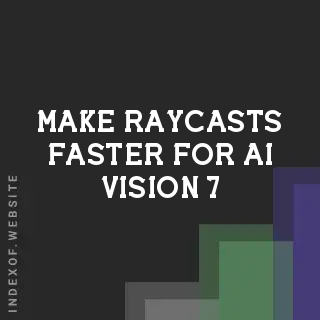 How to Make Raycasts Faster for AI Vision: 7 Optimization Techniques