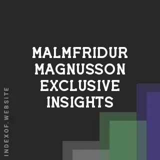 Malmfridur Magnusson Exclusive Insights | Indexof