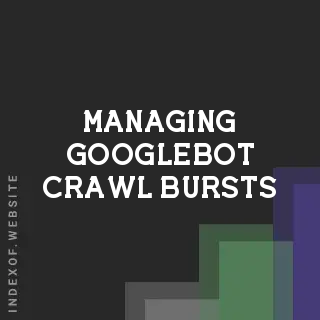 Managing Googlebot Crawl Bursts on Multi-Site Architectures