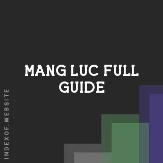 Mang Luc Full Guide | Indexof