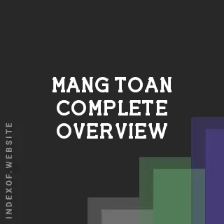 Mang Toan Complete Overview | Indexof