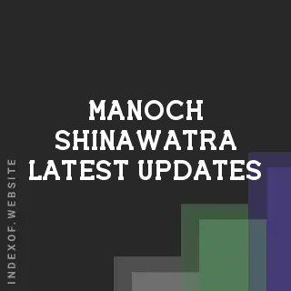 Manoch Shinawatra Latest Updates | Indexof