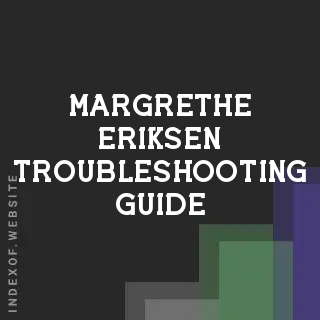 Margrethe Eriksen Troubleshooting Guide | Indexof