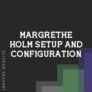 Margrethe Holm Setup and Configuration | Indexof