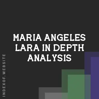 Maria Angeles Lara In-Depth Analysis | Indexof