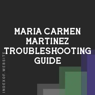 Maria Carmen Martinez Troubleshooting Guide | Indexof
