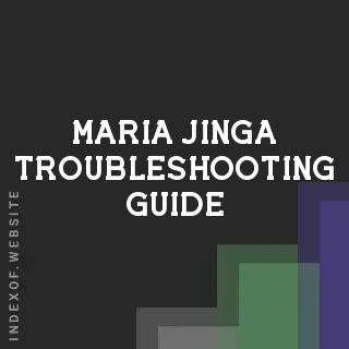 Maria Jinga Troubleshooting Guide | Indexof