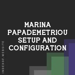 Marina Papademetriou Setup and Configuration | Indexof