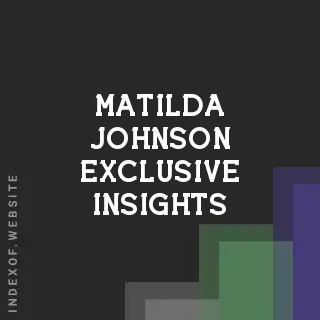 Matilda Johnson Exclusive Insights | Indexof