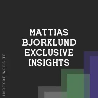 Mattias Bjorklund Exclusive Insights | Indexof