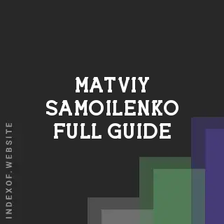 Matviy Samoilenko Full Guide | Indexof