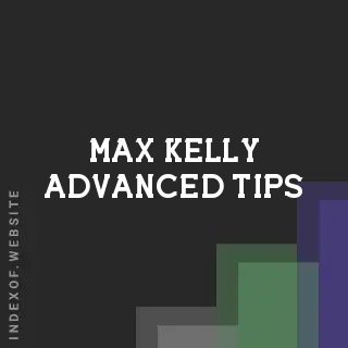 Max Kelly Advanced Tips | Indexof