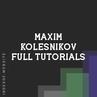 Maxim Kolesnikov Full Tutorials | Indexof