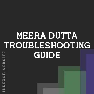 Meera Dutta Troubleshooting Guide | Indexof