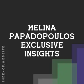 Melina Papadopoulos Exclusive Insights | Indexof