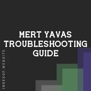 Mert Yavas Troubleshooting Guide | Indexof