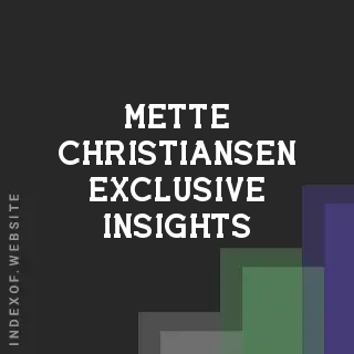 Mette Christiansen Exclusive Insights | Indexof